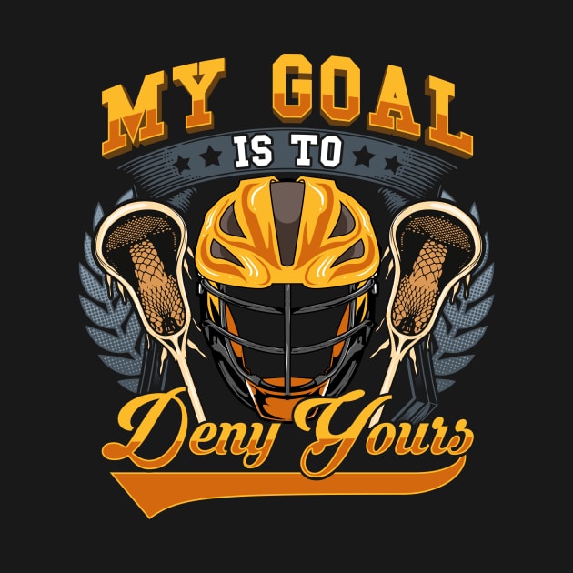 Lacrosse My Goal Is To Deny Yours Goalie Defender by theperfectpresents