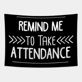 Remind Me to Take Attendance Funny Teacher Gift Tapestry