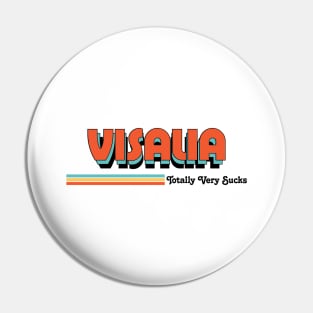 Visalia - Totally Very Sucks Pin