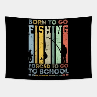 Funny Born To Go Fishing Forced To Go To School Bass Fish Fisherman Sarcastic Quote Tapestry