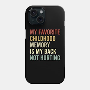 my favorite childhood is my back not hurting Phone Case