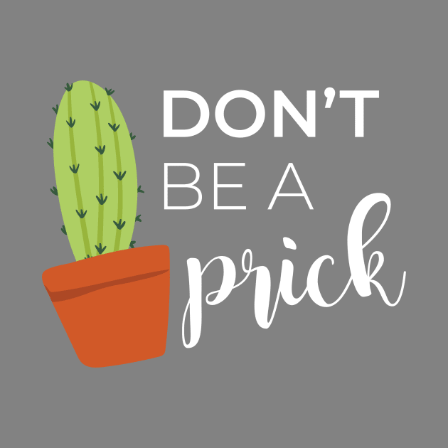 Don't Be A Prick Cactus Pun by Craftee Designs