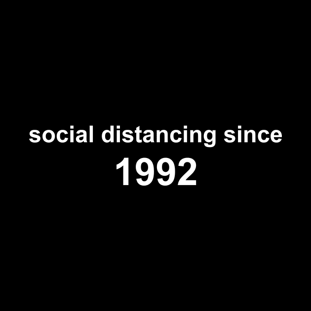 Social Distancing Since 1992 by Sthickers