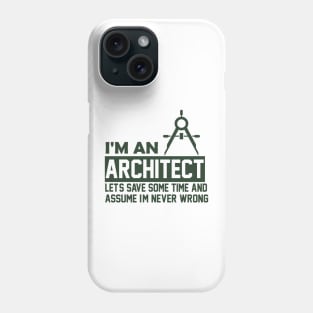 I'm an Architect I'm Never Wrong Funny Architect Phone Case