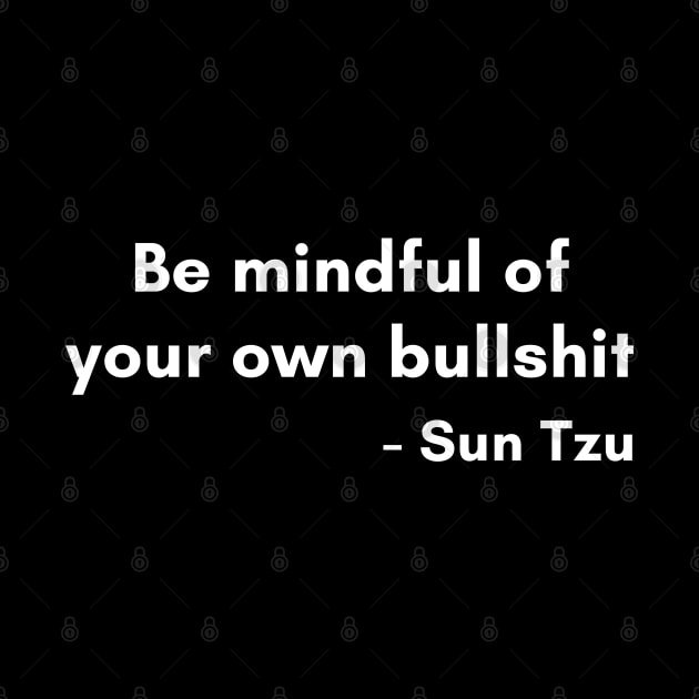 Be Mindful Of Your Own Bullshit Sun Tzu Funny Quote by LegitHooligan