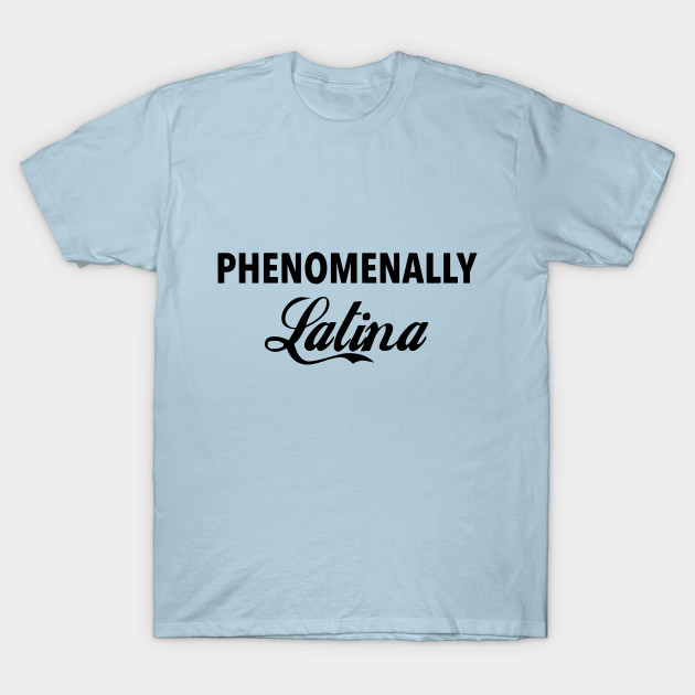 Disover phenomenally latina - Latina And Proud - T-Shirt