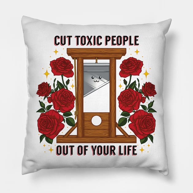 Cut Toxic People Out Of Your Life Pillow by Sage Hart