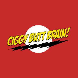 Ciggy Butt Brain! T-Shirt