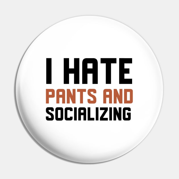 I Hate Pants And Socializing Pin by Jitesh Kundra