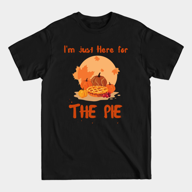 Discover I'm Just Here For The Pie - Im Just Here For The Pie - T-Shirt