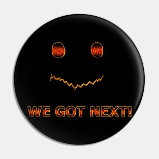 WE GOT NEXT! Pin