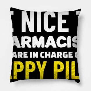 Be Nice To Pharmacists Pillow