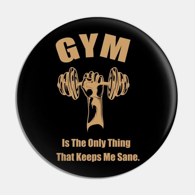 GYM Is The Only Thing That Keeps Me Sane Edit Pin by SPIRITY