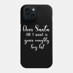 Dear Santa, All I want is your naughty boy list Phone Case