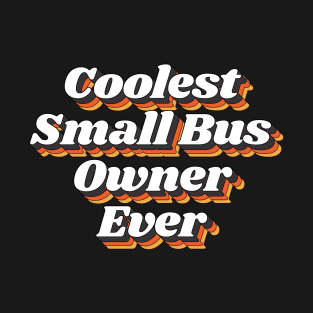 Coolest Small Bus Owner Ever T-Shirt