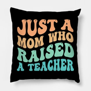 Just A Mom Who Raised A Teacher Pillow