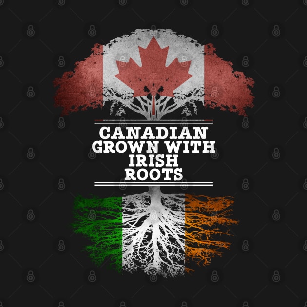 Canadian Grown With Irish Roots - Gift for Irish With Roots From Ireland by Country Flags