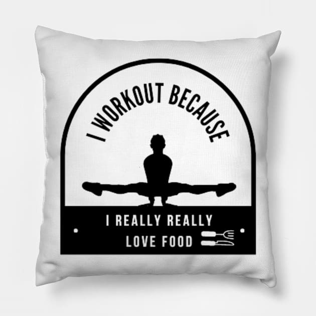 I workout because I really really love food Pillow by DREAMBIGSHIRTS