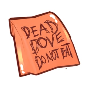 Dead Dove Do Not Eat Fanfic T-Shirt