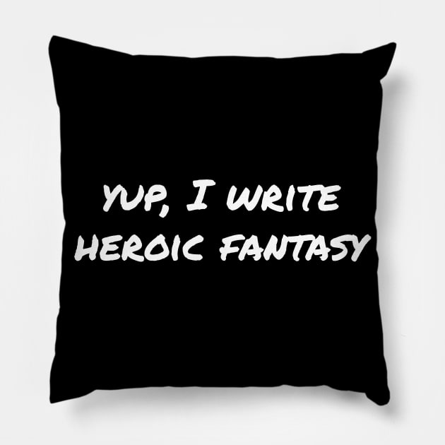 Yup, I write heroic fantasy Pillow by EpicEndeavours