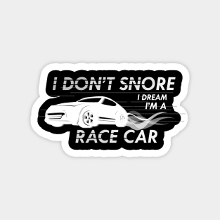 Race Car - I don't snore I dream I'm a race car Magnet