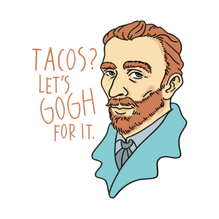 Tacos? Let's Gogh for it - funny Van Gogh portrait T-Shirt