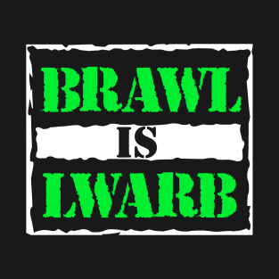 BRAWL IS LWARB T-Shirt