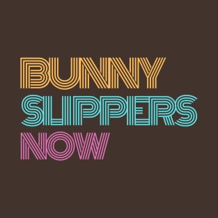 BUNNY SLIPPERS NOW T-Shirt