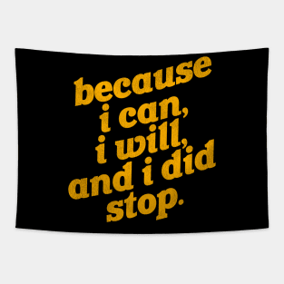 Because I Can, I Will, and I Did Stop Tapestry