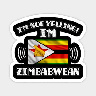 I'm Not Yelling I'm Zimbabwean - Gift for Zimbabwean With Roots From Zimbabwe Magnet