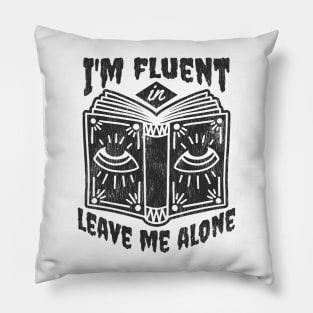 I'm Fluent in Leave Me Alone Pillow