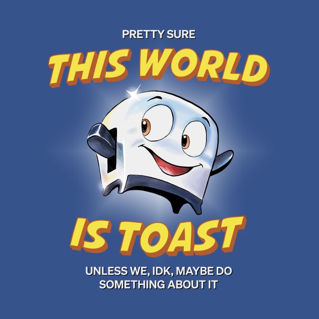 This World is Toast by ProlificPen