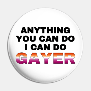 Anything You Can Do I Can Do Gayer - Lesbian Flag - Lesbian Pride Pin