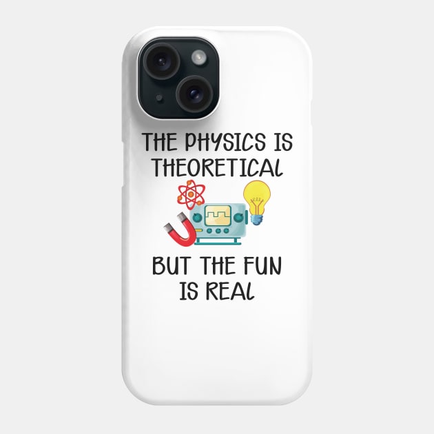 Physics - The physics is theoretical but the fun is real Phone Case by KC Happy Shop