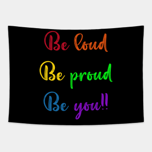 Be Loud, Be Proud, Be You Tapestry