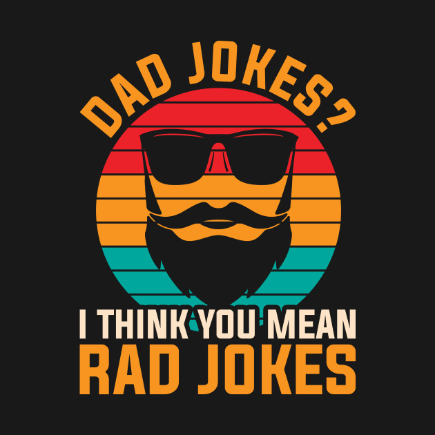 Punny Rad Jokes Dad Jokes by shirtsyoulike