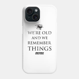 We're Old And We Remember Things Phone Case