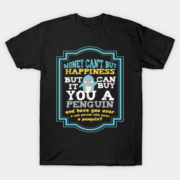 Money Cant Buy Happiness BUT IT CAN Buy A Bird T-Shirt Money Cant Buy Happiness BUT IT CAN Buy A Bird T-Shirt