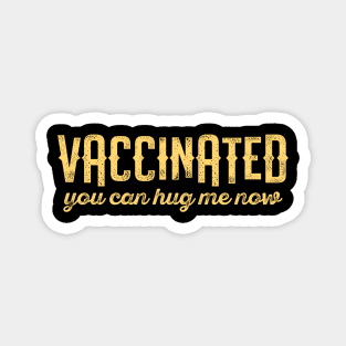 Vaccinated you can hug me now 2021 - Funny vaccine quote Magnet