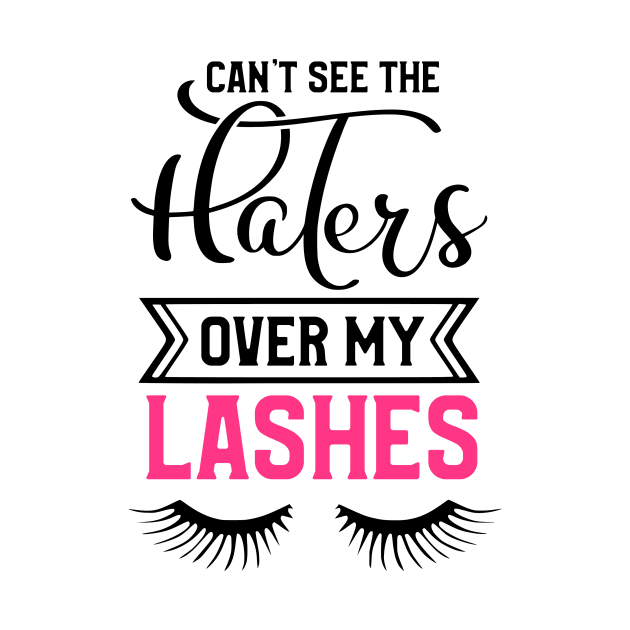 Can't See The Haters Over My Lashes by Glam Damme Diva