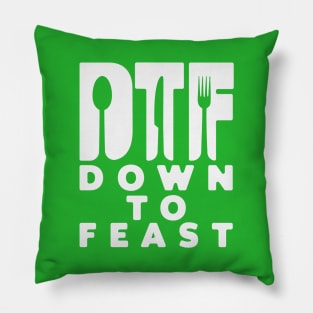 DTF down to feast. Pillow