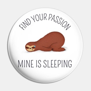 find your thing, find your passion, mine is sleeping Pin