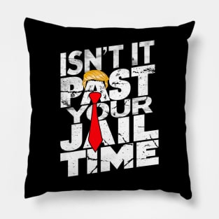 Isn't-it-past-your-jail-time Pillow