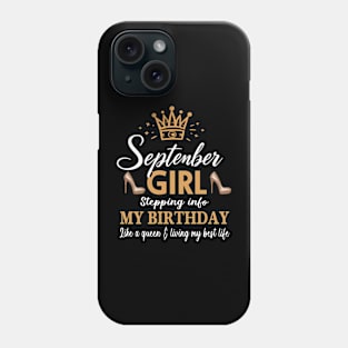 September Girl, Stepping Info My Birthday Like A Queen And Living My Best Life Phone Case