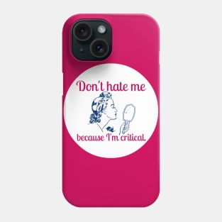 Don't Hate Me Because I'm Critical Phone Case