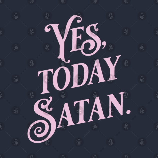 Yes, Today Satan. Funny pink typography print by KodiakMilly