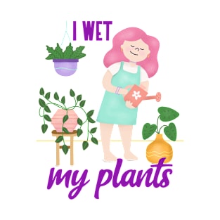 I Wet My Plants T-Shirt