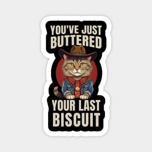 You’ve Buttered Your Last Biscuit Magnet