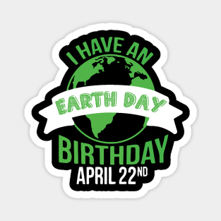 I have an earth day birthday Magnet
