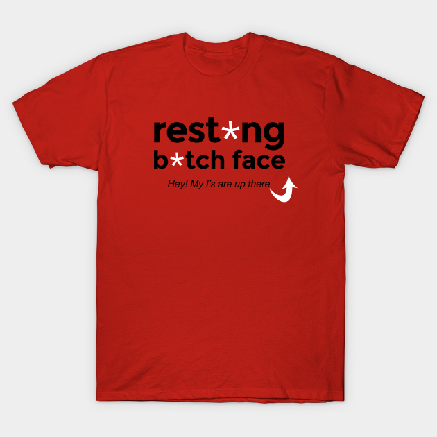 Resting B*tch face - Resting Bitch Face - T-Shirt